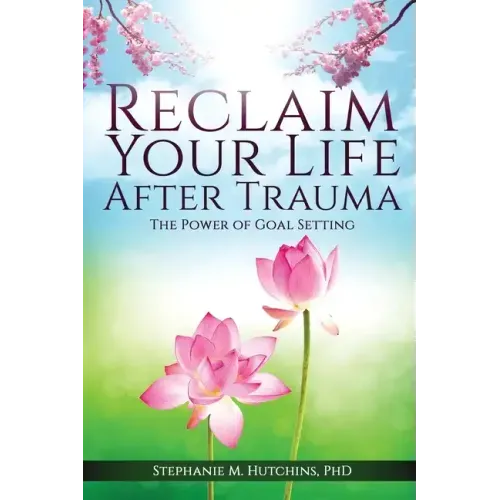 Reclaim Your Life After Trauma: The Power of Goal Setting