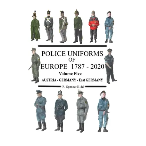 Police Uniforms of Europe 1787 - 2020 Volume Five