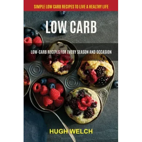 Low Carb: Low-Carb Recipes for Every Season and Occasion (Simple Low Carb Recipes to Live a Healthy Life)