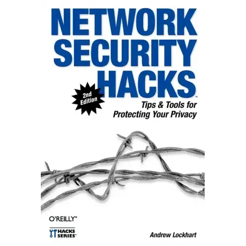 Network Security Hacks: Tips & Tools for Protecting Your Privacy