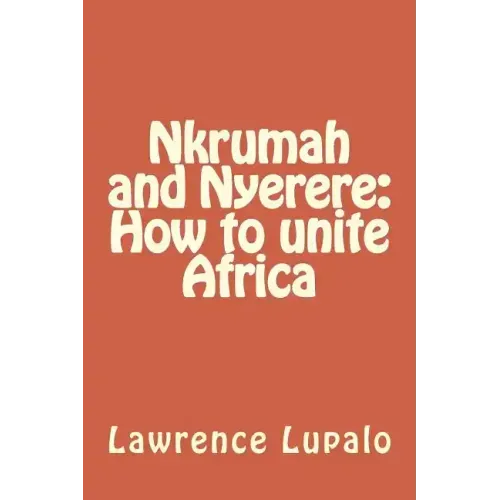 Nkrumah and Nyerere: How to unite Africa