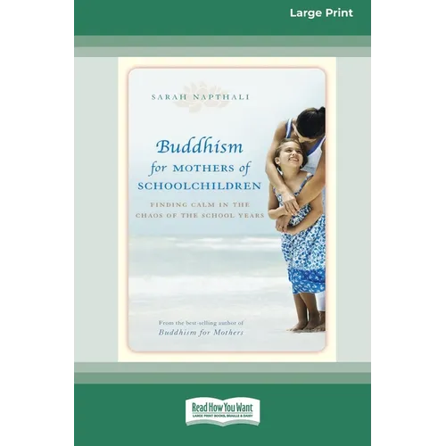 Buddhism for Mothers of Schoolchildren: Finding Calm in the Chaos of the School Years (16pt Large Print Edition)