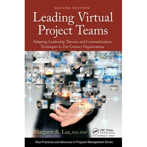 Leading Virtual Project Teams: Adapting Leadership Theories and Communications Techniques to 21st Century Organizations