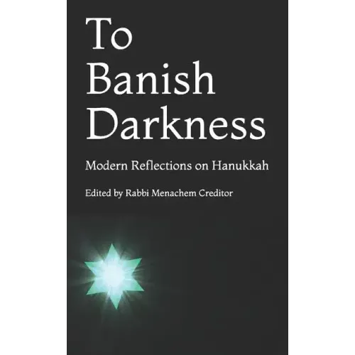 To Banish Darkness: Modern Reflections on Hanukkah