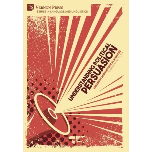Understanding Political Persuasion: Linguistic and Rhetorical Analysis