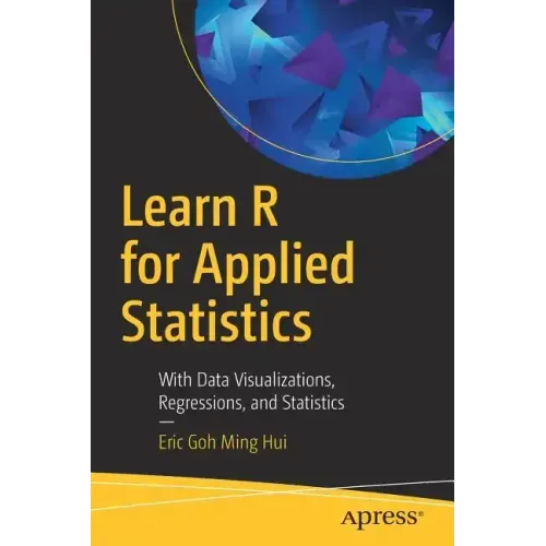 Learn R for Applied Statistics: With Data Visualizations, Regressions, and Statistics
