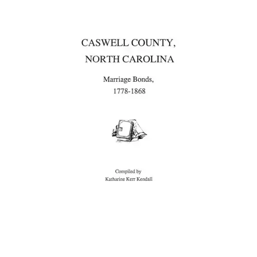 Caswell County, North Carolina, Marriage Bonds, 1778-1868