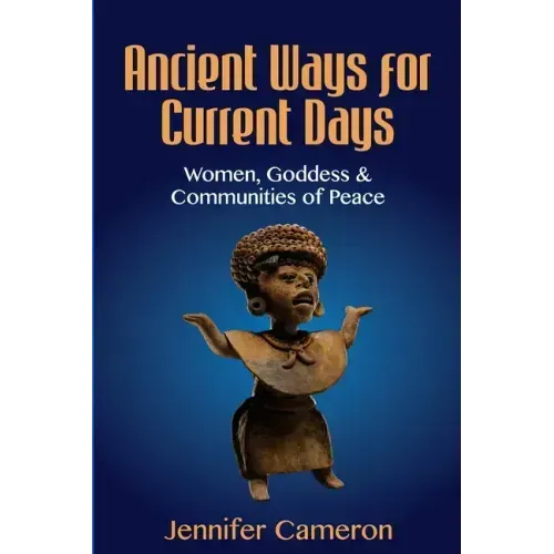 Ancient Ways for Current Days: Women, Goddess, & Communities of Peace