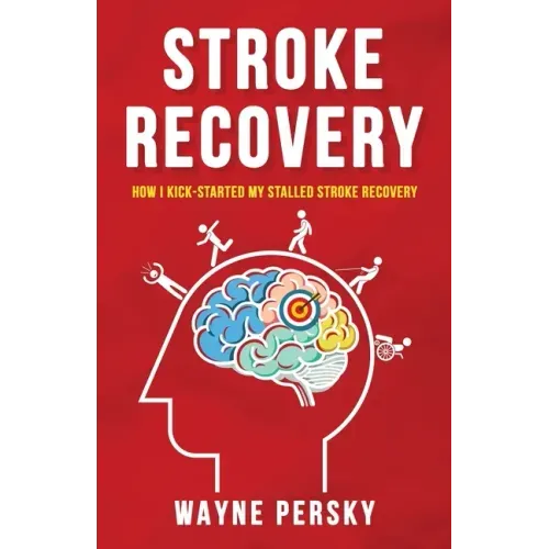 Stroke Recovery: How I Kick-Started My Stalled Stroke Recovery