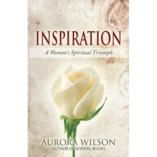 Inspiration: A Woman's Spiritual Triumph: A book of quotes, prayers, thoughts, and prose to inspire you on your life journey