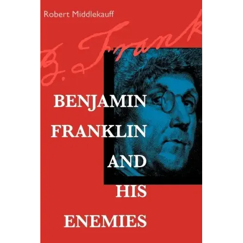 Benjamin Franklin and His Enemies