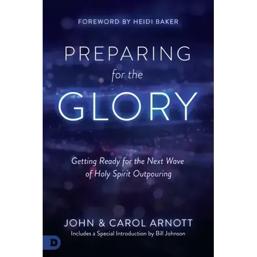 Preparing for the Glory: Getting Ready for the Next Wave of Holy Spirit Outpouring