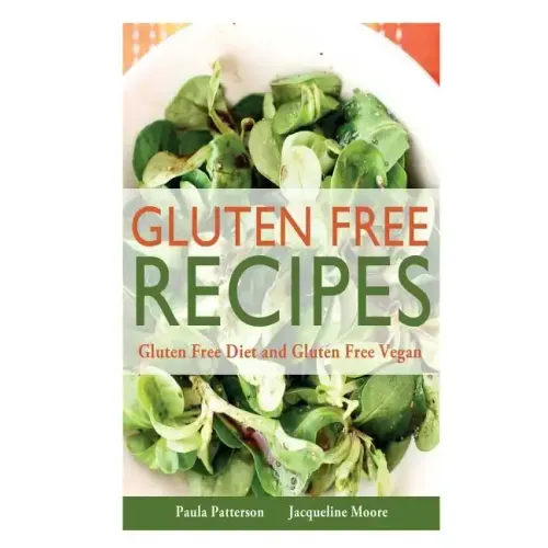 Gluten Free Recipes: Gluten Free Diet and Gluten Free Vegan