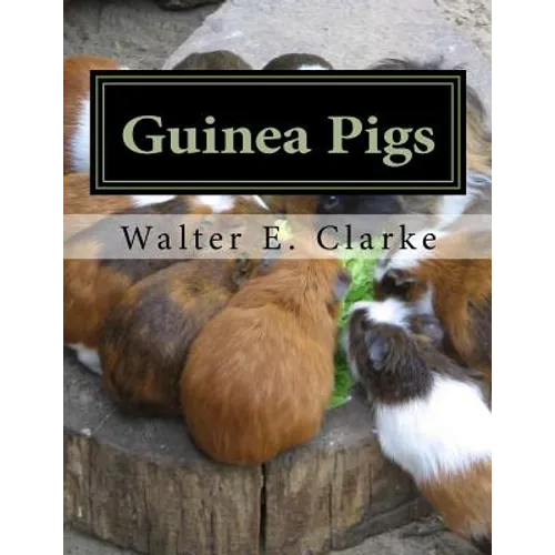 Guinea Pigs: A Practical Treatise on their Breeding, Feeding and Management of Cavies
