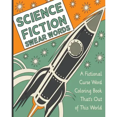 Science Fiction Swear Words: A Fictional Curse Word Coloring Book That's Out of This World