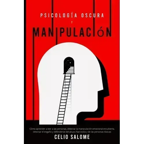 Psicología Oscura y Manipulación: Cómo aprender a leer a las personas, detectar la manipulación emocional encubierta, detectar el engaño y defenderse
