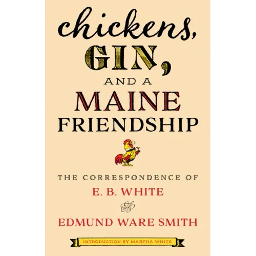 Chickens, Gin, and a Maine Friendship: The Correspondence of E. B. White and Edmund Ware Smith