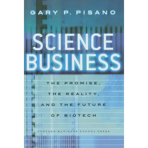 Science Business: The Promise, the Reality, and the Future of Biotech