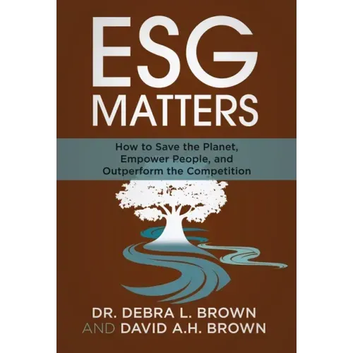 ESG Matters: How to Save the Planet, Empower People, and Outperform the Competition
