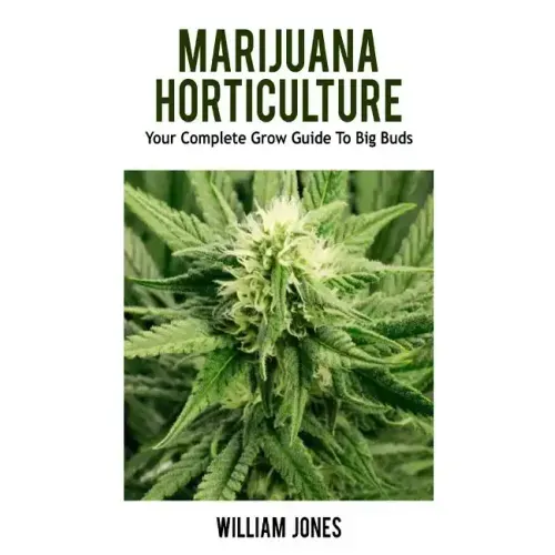Marijuana Horticulture: Your Complete Grow Guide To Big Buds