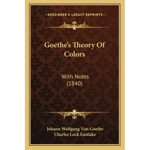 Goethe's Theory of Colors: With Notes (1840)