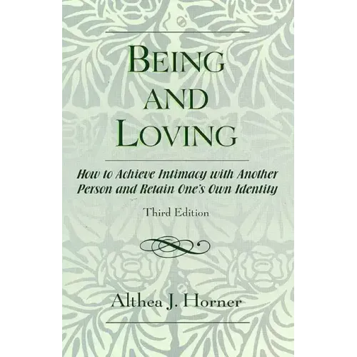 Being and Loving: How to Achieve Intimacy with Another Person and Retain One's Own Identity