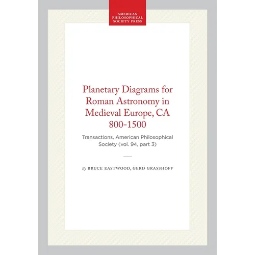 Planetary Diagrams for Roman Astronomy in Medieval Europe, CA 800-1500: Transactions, American Philosophical Society (Vol. 94, Part 3)