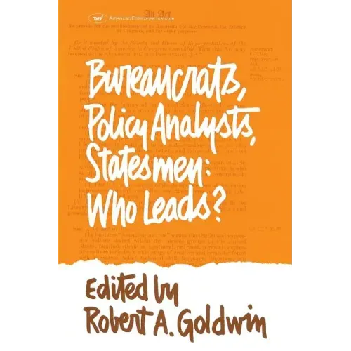 Bureaucrats, Policy Analysts, Statesmen: Who Leads?