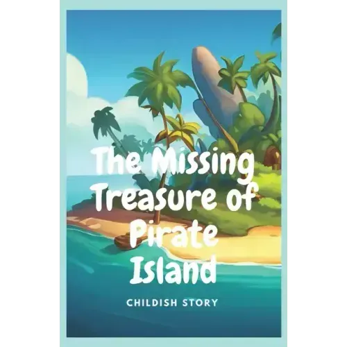 The Missing Treasure of Pirate Island: Kid stories