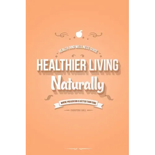 Healthier Living Naturally: Health and Wellness Guide