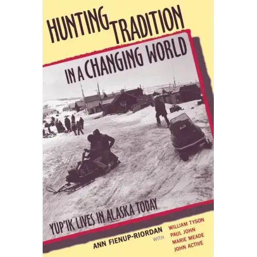 Hunting Tradition in a Changing World: Yup'ik Lives in Alaska Today