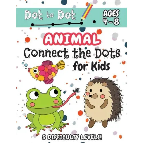 Animal Connect the Dots for Kids: (Ages 4-8) Dot to Dot Activity Book for Kids with 5 Difficulty Levels! (1-5, 1-10, 1-15, 1-20, 1-25 Animal Dot-to-Do