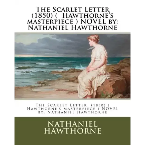 The Scarlet Letter (1850) ( Hawthorne's masterpiece ) NOVEL by: Nathaniel Hawthorne
