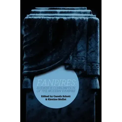 Fanpires: Audience Consumption of the Modern Vampire