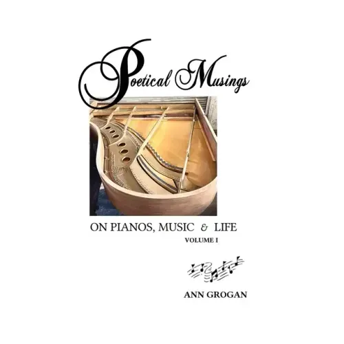 Poetical Musings on Pianos, Music & Life - Vol. I