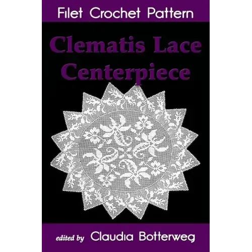 Clematis Lace Centerpiece Filet Crochet Pattern: Complete Instructions and Chart