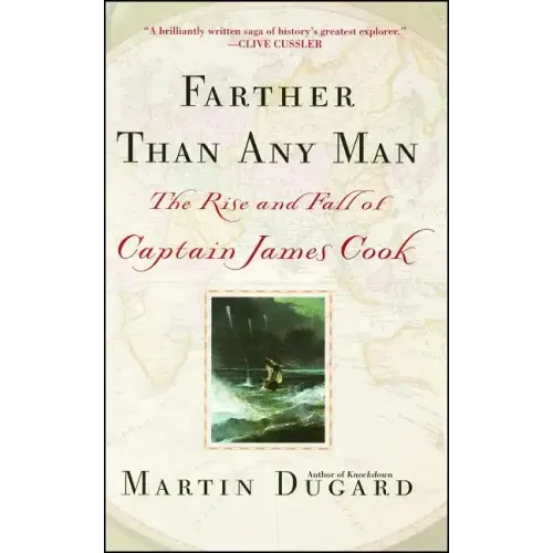 Farther Than Any Man: The Rise and Fall of Captain James Cook