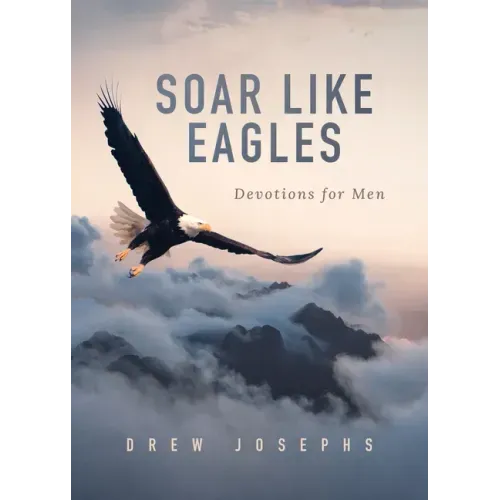 Soar Like Eagles: Devotions for Men