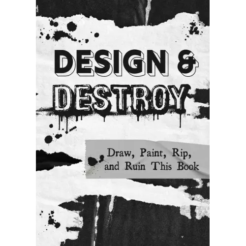 Design & Destroy: Draw, Paint, Rip, and Ruin This Book