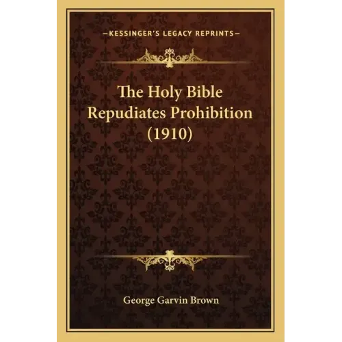 The Holy Bible Repudiates Prohibition (1910)
