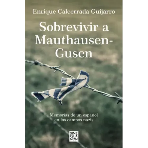 Sobrevivir a Mauthausen-Gusen: Memorias de Un Español En Los Campos Nazis / Surviving Mauthausen-Gusen. Memoirs of a Spaniard in the Nazi Concentratio