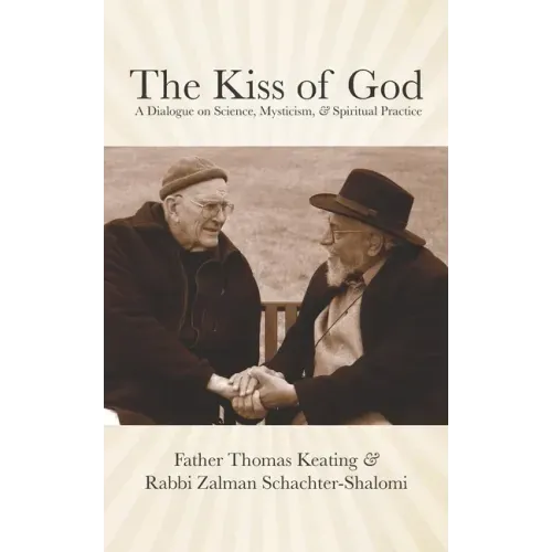The Kiss of God: A Dialogue on Science, Mysticism, & Spiritual Practice