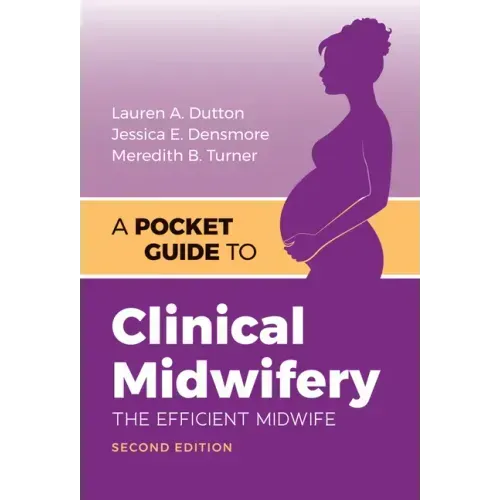 A Pocket Guide to Clinical Midwifery: The Efficient Midwife
