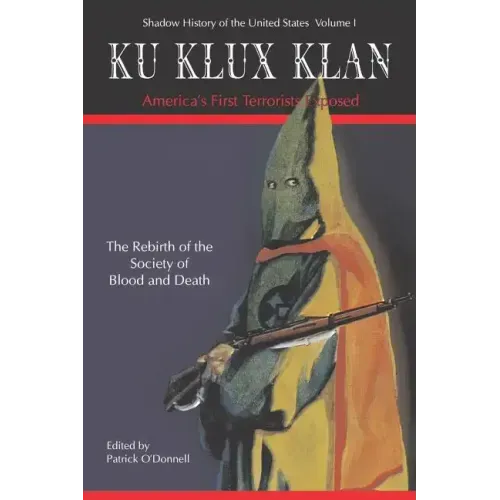 Ku Klux Klan America's First Terrorists Exposed