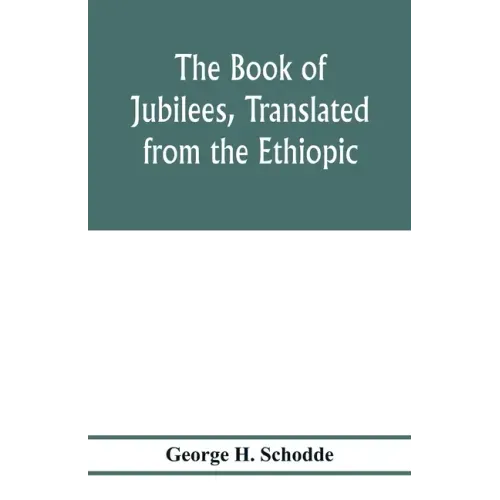The Book of Jubilees, translated from the Ethiopic