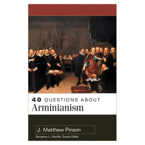 40 Questions about Arminianism