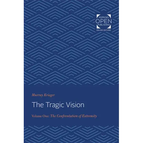 The Tragic Vision: The Confrontation of Extremity Volume 1