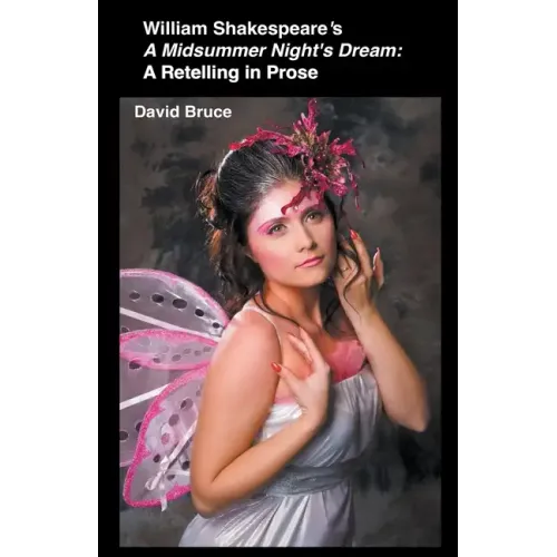 William Shakespeare's A Midsummer Night's Dream: A Retelling in Prose