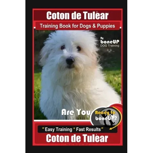 Coton de Tulear Training Book for Dogs & Puppies By BoneUP DOG Training, Are You Ready to Bone Up? Easy Training * Fast Results, Coton de Tulear