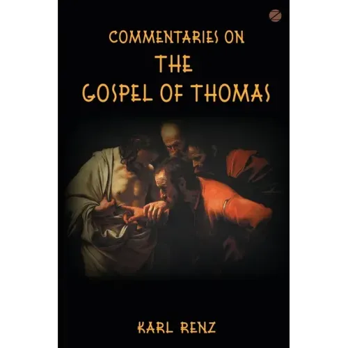Commentaries On The Gospel Of Thomas: Excerpts from the Marsanne talks